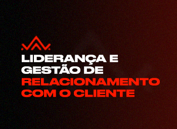 Liderança e Gestão de Relacionamento com o Cliente